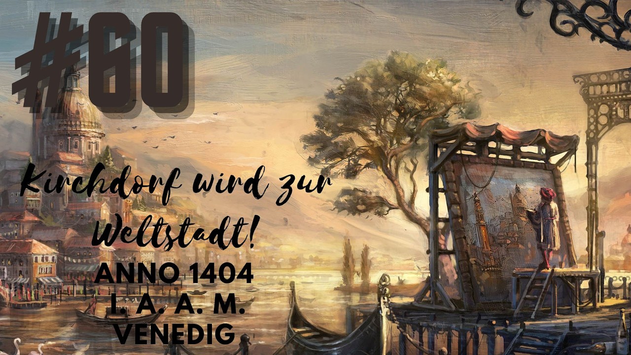 Anno 1404 I.A.A.M. Venedig #060 [Deutsch][Full HD] Kirchdorf wird zur Weltstadt!