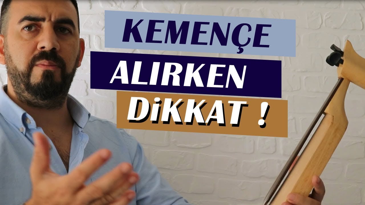 İLK DEFA KEMENÇE ALIRKEN NELERE DİKKAT ETMELİYİM