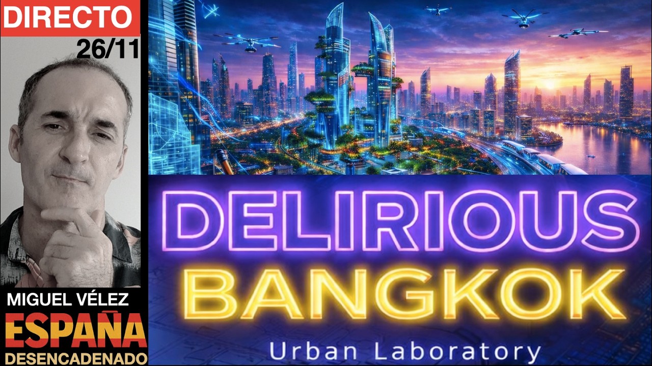 BANGKOK: el problema no es la ciudad,es cómo la miras.TAILANDIA 🇪🇸:DESENCADENADO 26/11🎙️Miguel Vélez