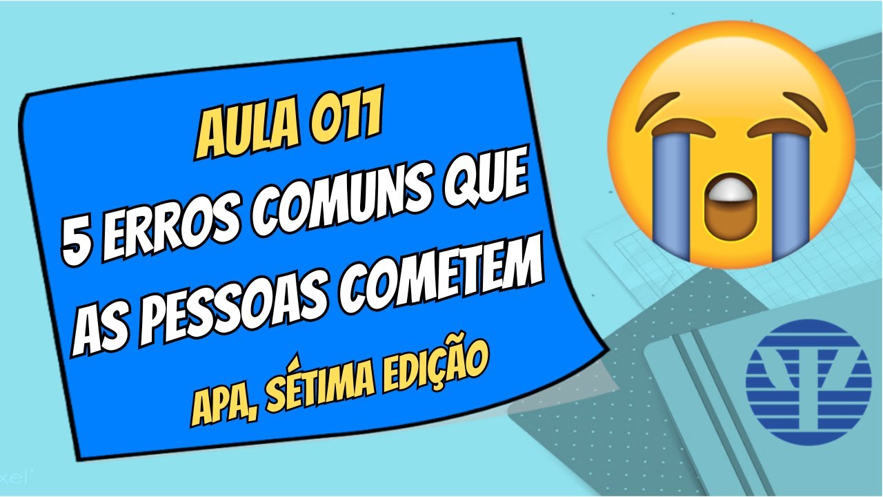 APA, 7ª edição – Aula 011 | 5 Erros Comuns que as Pessoas Cometem