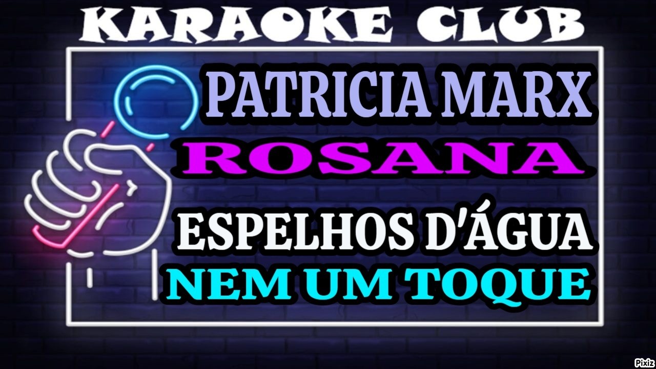 PATRICIA MARX E ROSANA - ESPELHOS D'ÁGUA+NEM UM TOQUE ( KARAOKÊ )