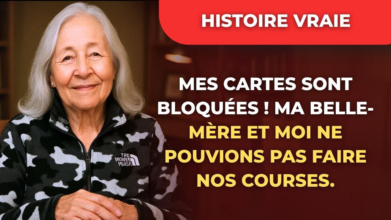 HISTOIRE VRAIE  Mes cartes sont bloquées ! Ma belle mère et moi ne pouvions pas faire nos courses