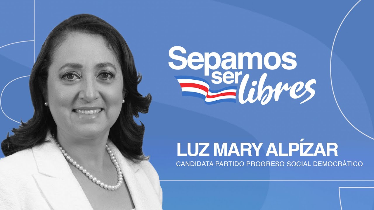 Sepamos Ser Libres: Luz Mary Alpízar candidata Partido Progreso Social Democrático