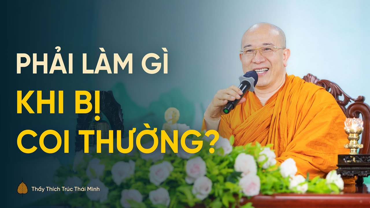 Phải làm gì khi bị người khác coi thường? | Thầy Thích Trúc Thái Minh