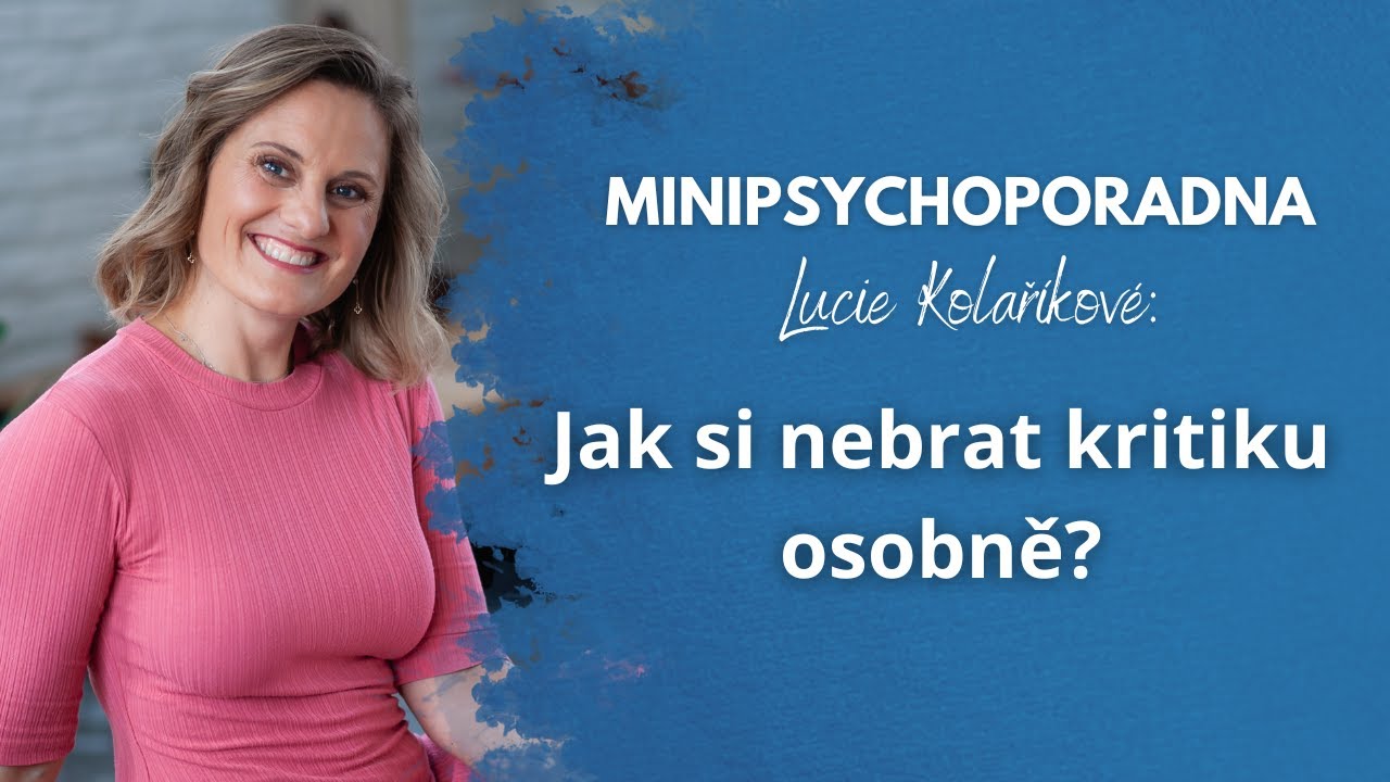 Minipsychoporadna Lucie Kolaříkové: Jak si nebrat kritiku osobně?
