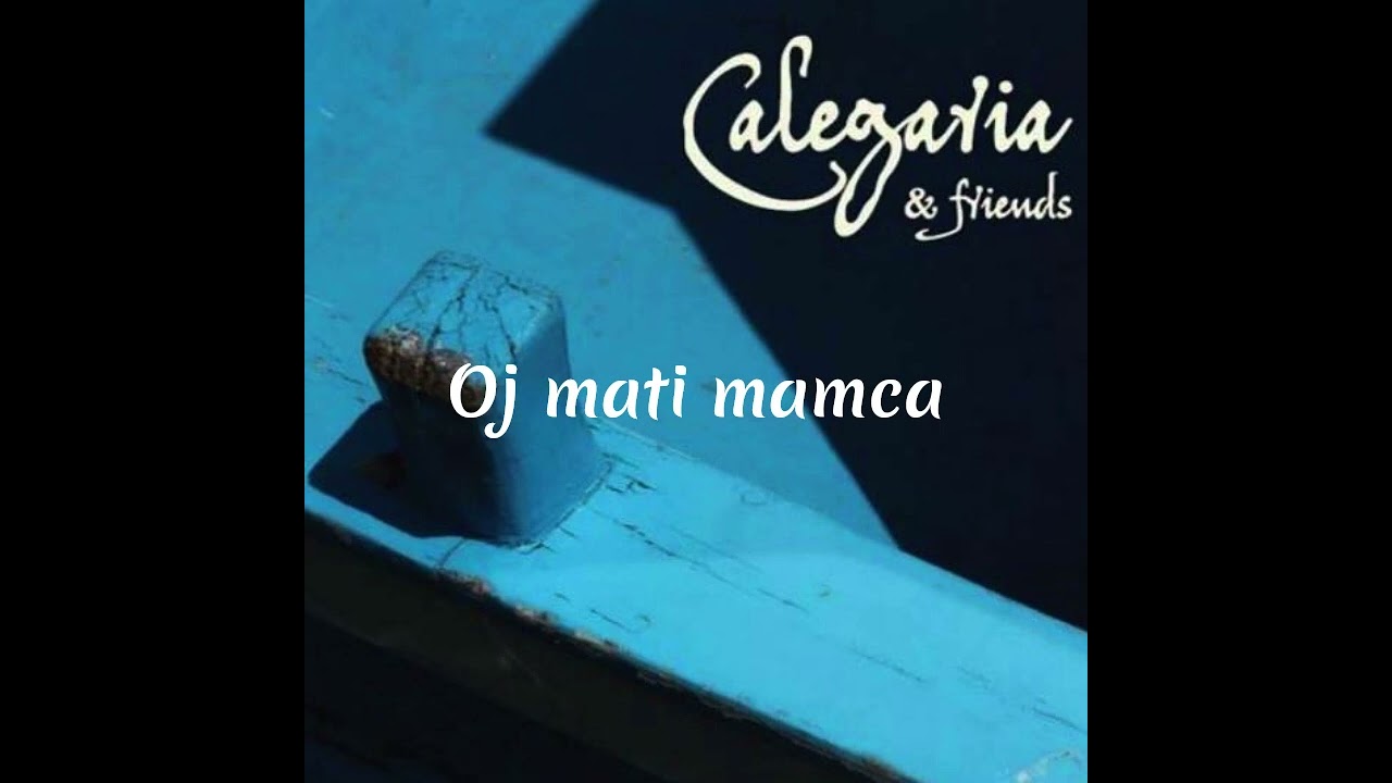 CALEGARIA & Anika Horvat - Oj mati mamca - Calegaria & friends (2016)