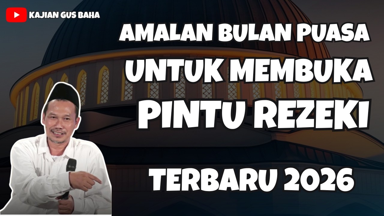 BANYAK YANG BELUM TAHU AMALAN PEMBUKA PINTU REZEKI DI BULAN PUASA | NGAJI GUS BAHA TERBARU 2026