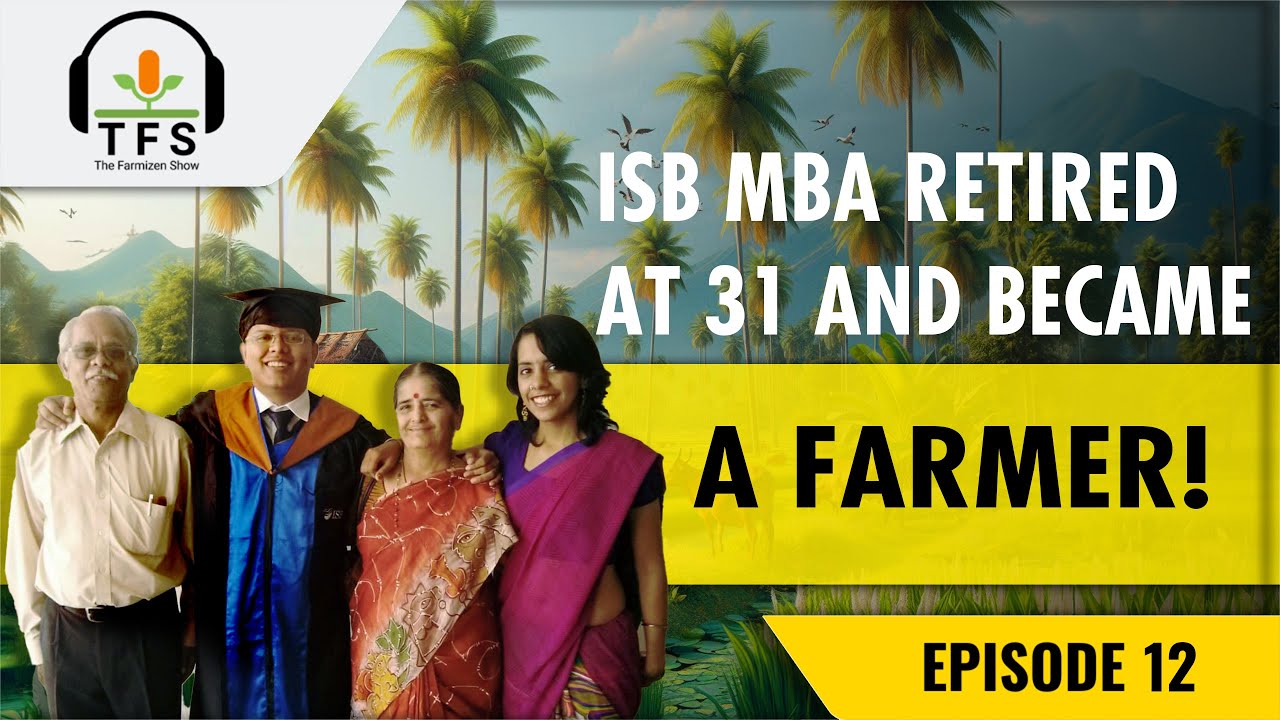 ISB MBA retires at 31 to become a full-time organic farmer | Ep 12 | The Farmizen Show