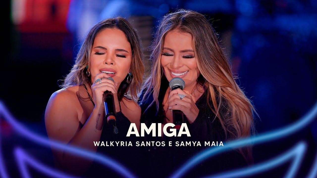 Amiga - Walkyria Santos, @SâmyaMaia (DVD Walkyria Santos Única 2)