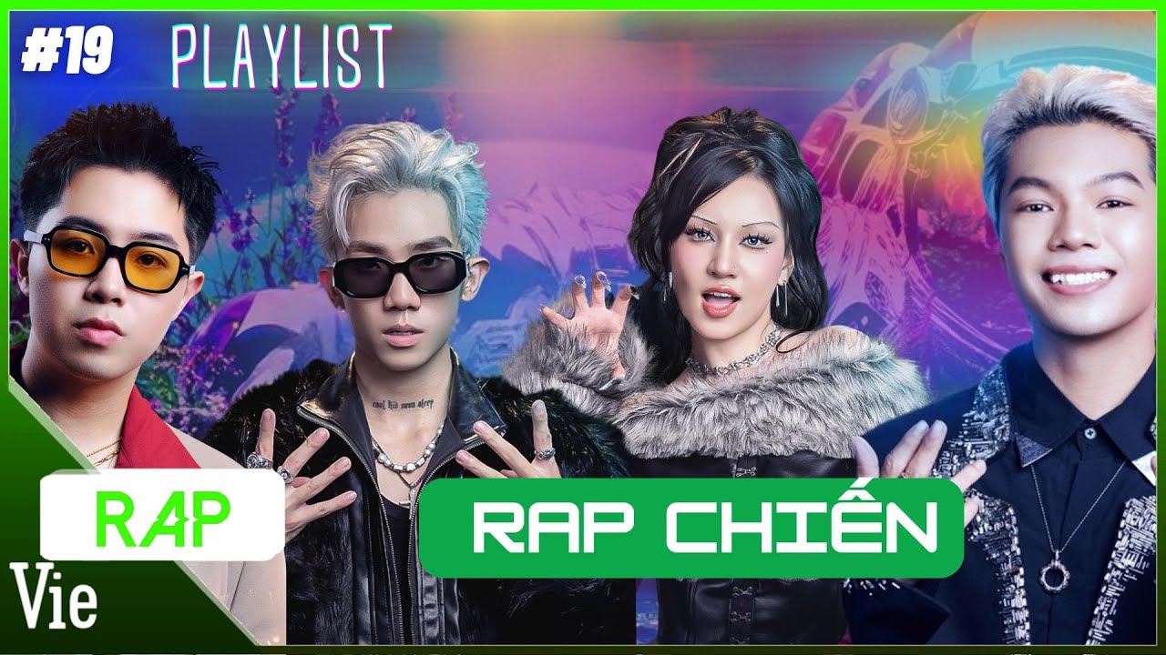 PLAYLIST #19 - Bùng cháy với top rap chiến, khuấy đảo sân chơi Rap Việt
