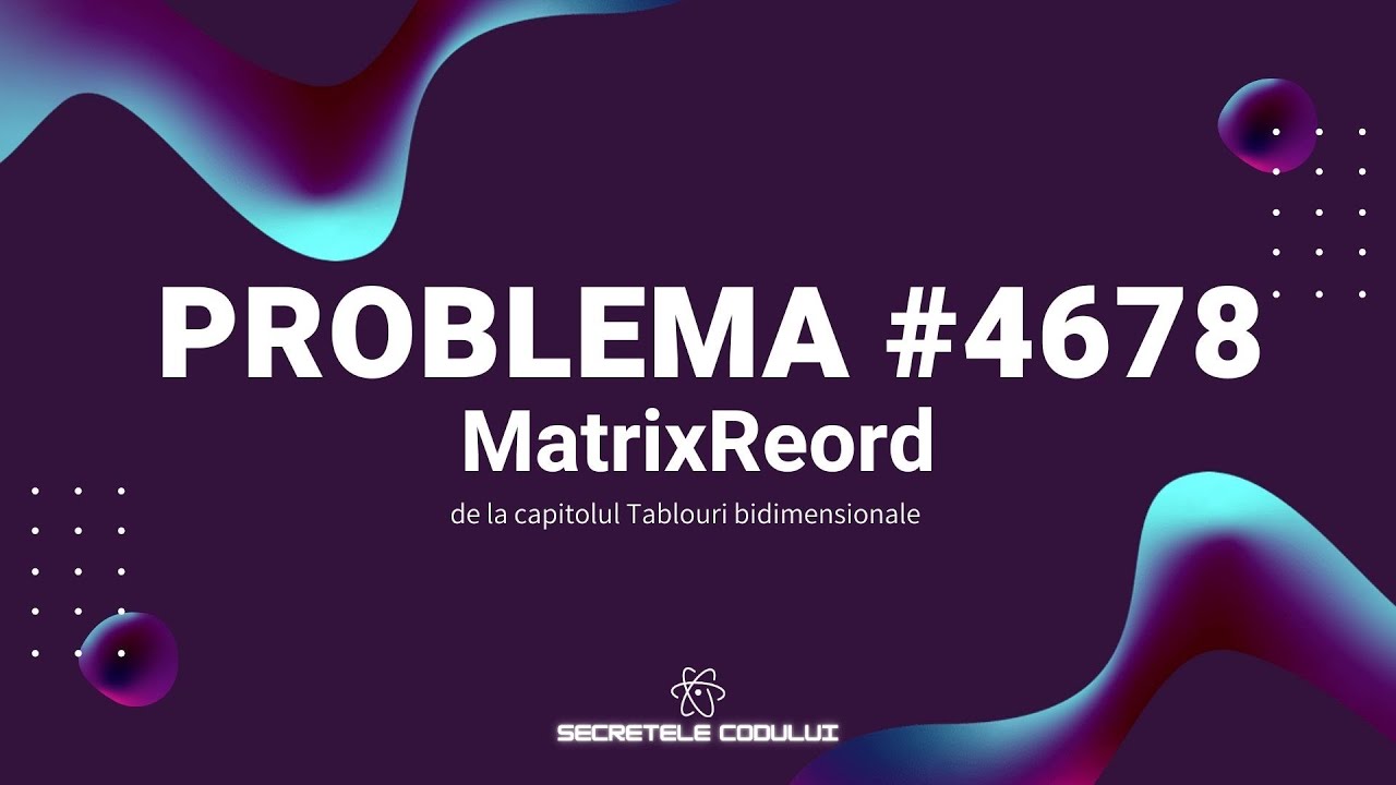 REZOLVARE Pbinfo || Problema 4678 MatrixReord in C++! [USOARA]🤯