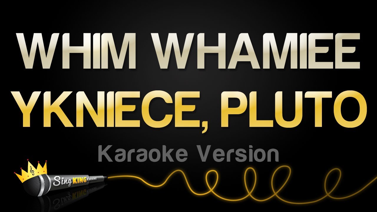 YKNIECE, PLUTO - WHIM WHAMIEE (Karaoke Version)