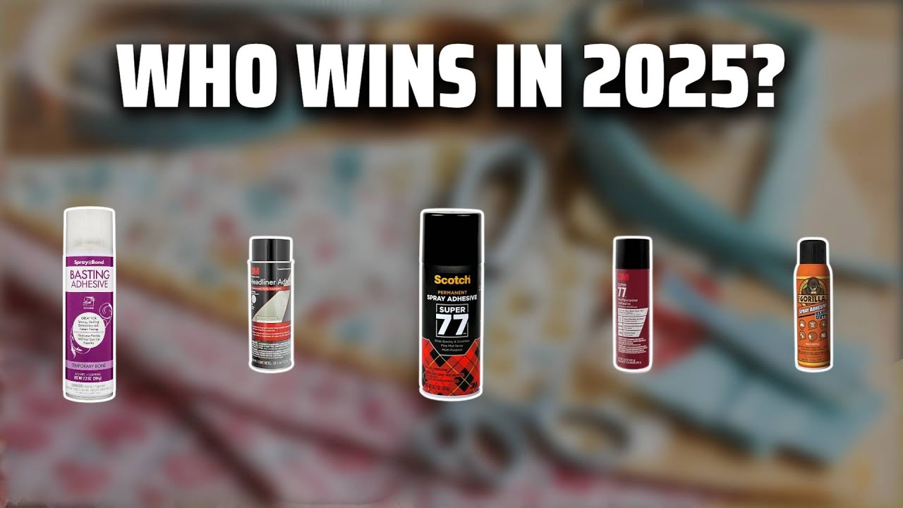 The Top 5 Best Spray Adhesive in 2025 - Must Watch Before Buying!