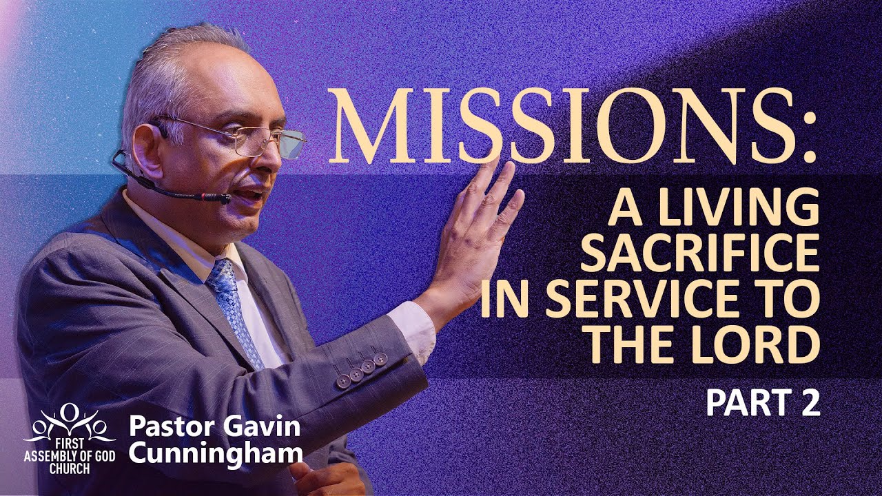 Missions : A Living Sacrifice In Service To The Lord | Rev Gavin Cunningham