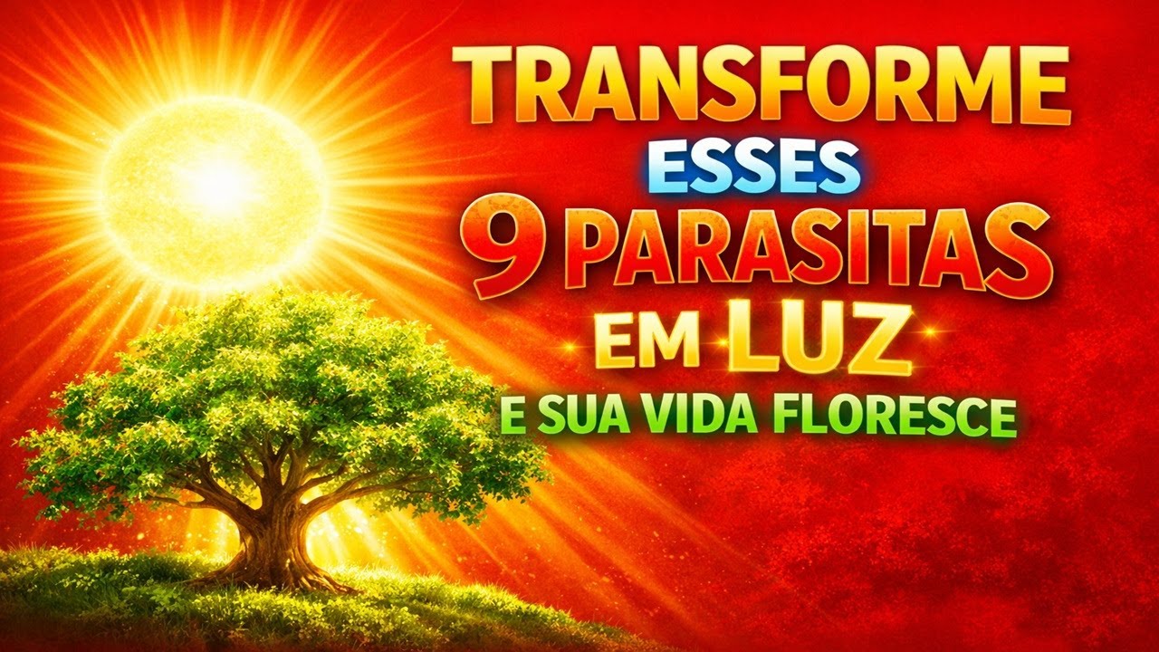 A PURIFICAÇÃO DA ALMA  — SE VOCÊ TRANSFORMAR ESSES 9 PARASITAS EM LUZ, SUA VIDA FLORESCE