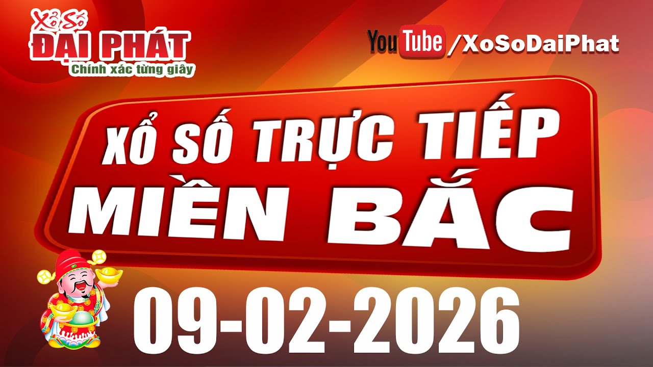 Trực Tiếp XSMB 09/02/2026 - Kết Quả Xổ Số Miền Bắc Hôm Nay | Xổ Số Đại Phát