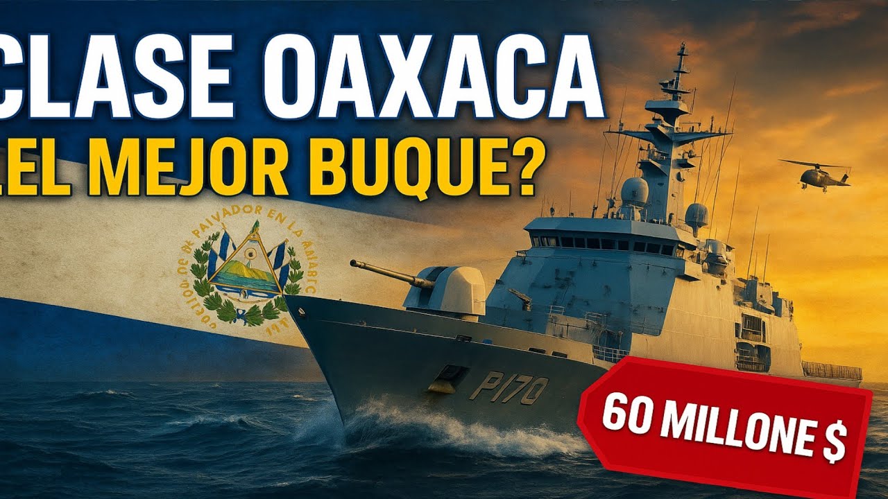 Opv CLASE OAXACA para EL SALVADOR! El MEJOR BUQUE de COMBATE por menos de 60 MILLONES $