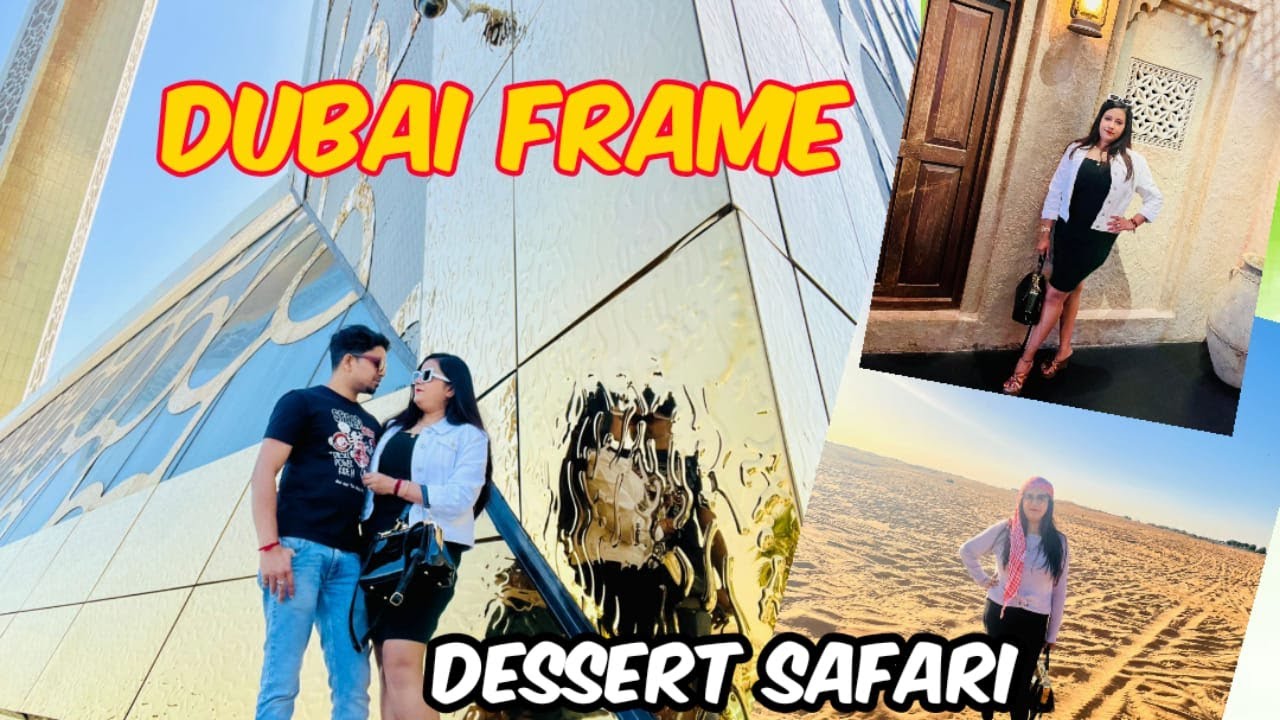 Breathtaking Experience |Dubai Day2| Dubai Frame |Dessert Safari| Dubai Dessert