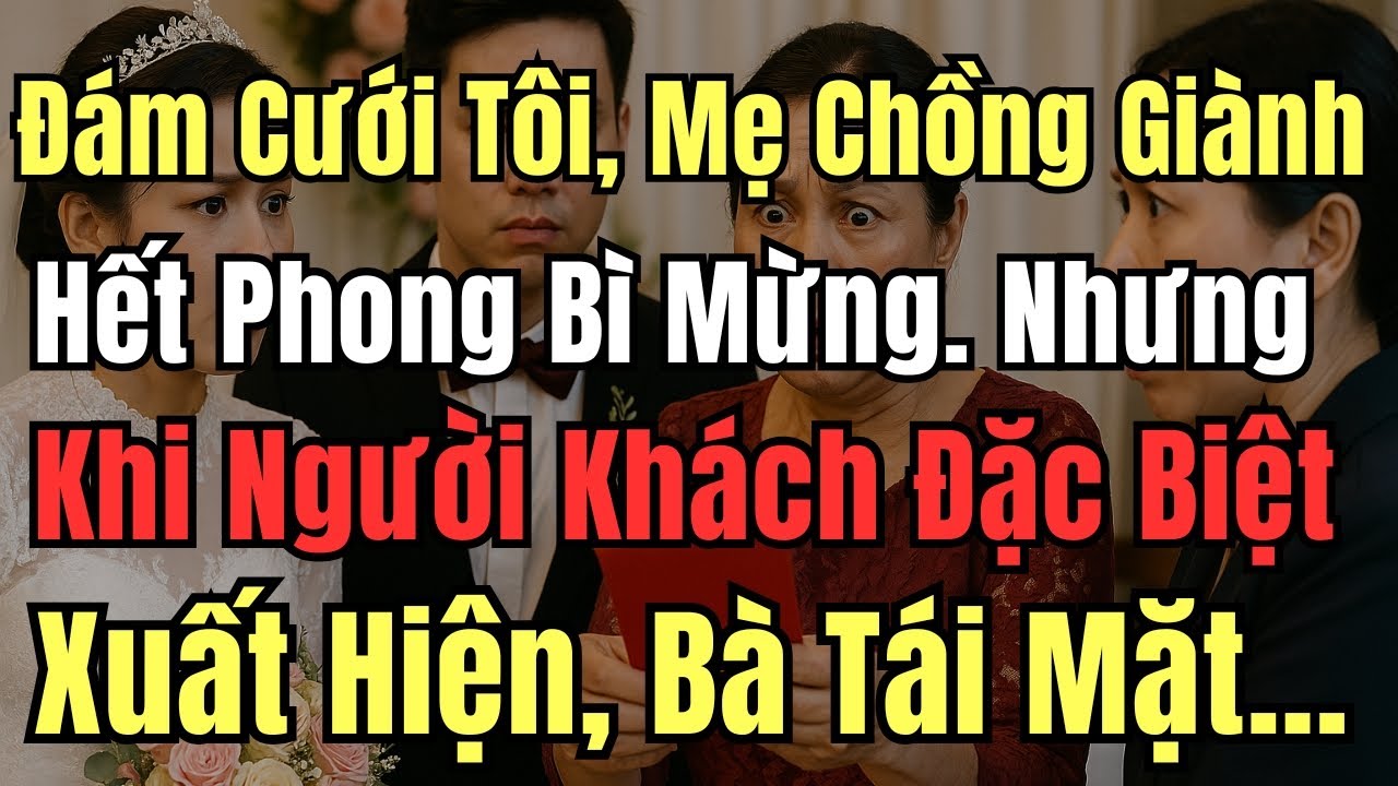 Đám Cưới Tôi, Mẹ Chồng Giành Hết Phong Bì Mừng. Nhưng Khi Người Khách Đặc Biệt Xuất Hiện, Bà Tái Mặt