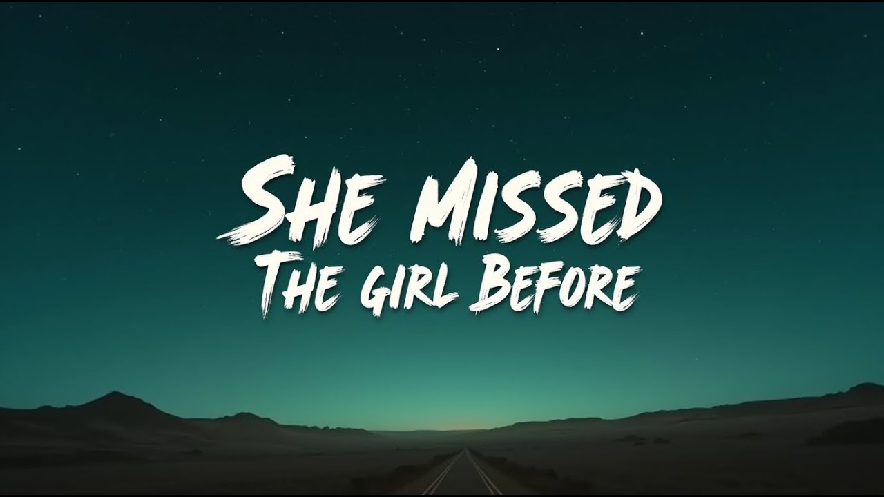 She Missed The Girl Before ( Lyrics )