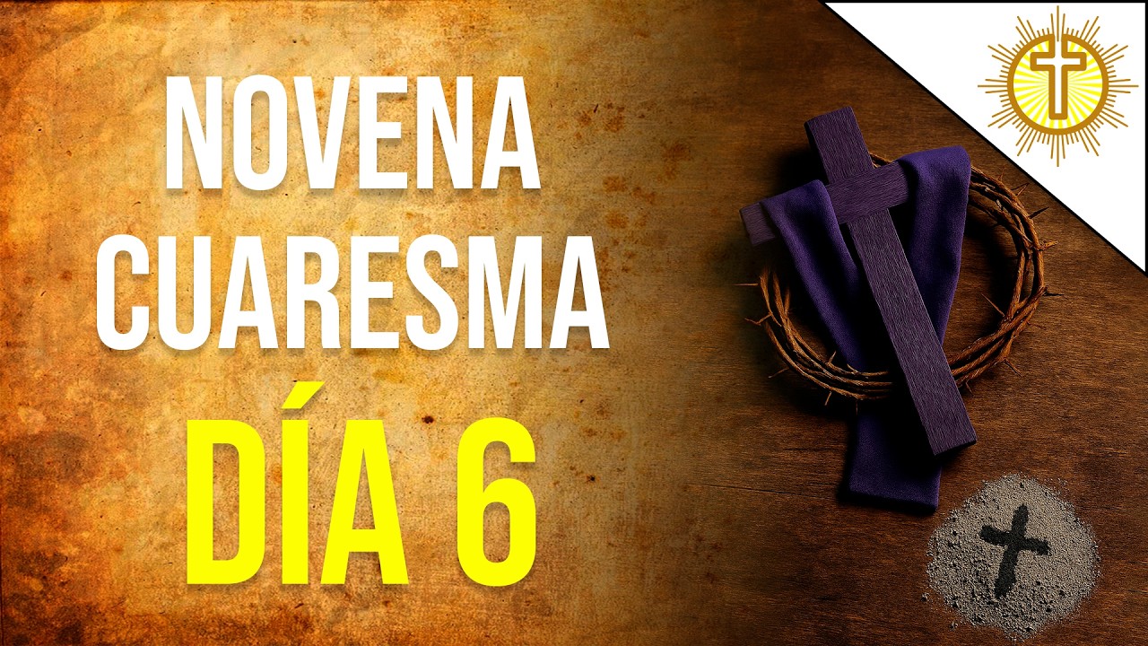 Novena de Cuaresma – Día 6 🙏✝️ | Oración y Conversión del Corazón
