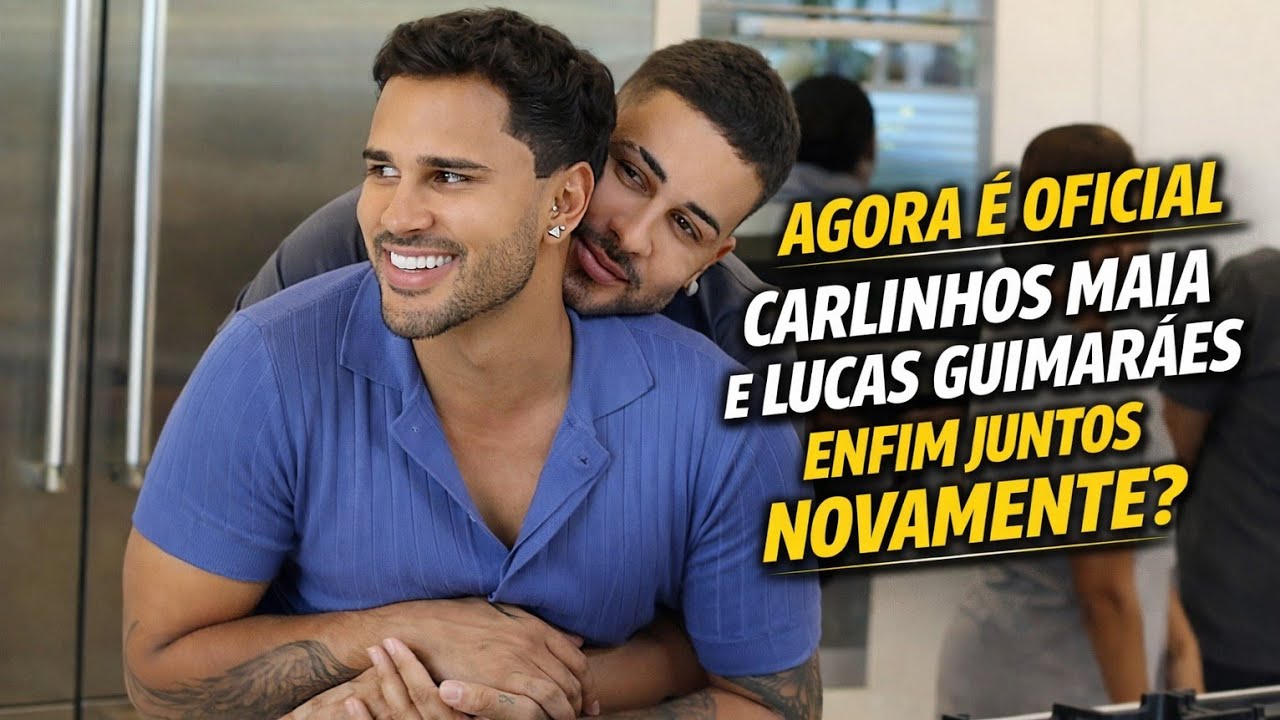 AGORA É OFICIAL! CARLINHOS MAIA E LUCAS GUIMARÃES ENFIM JUNTOS NOVAMENTE?