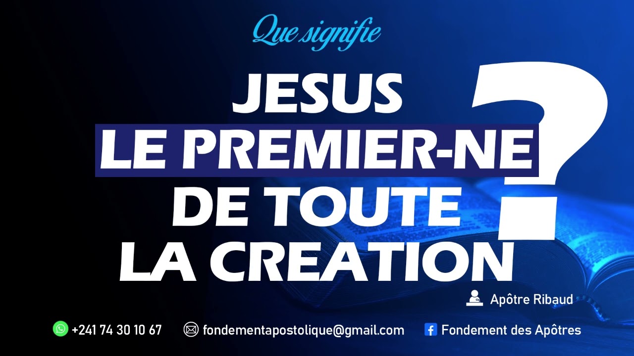 QUE SIGNIFIE JÉSUS LE PREMIER-NÉ DE TOUTE LA CRÉATION ?