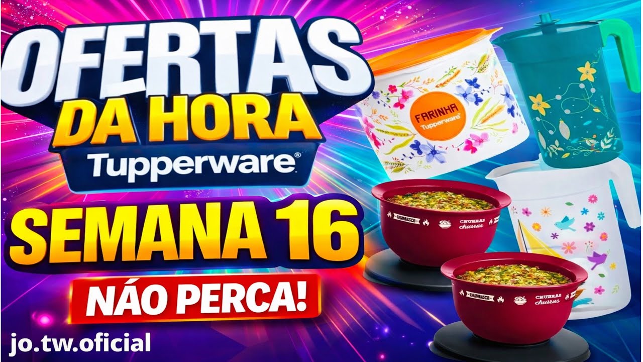 OFERTAS DA HORA TUPPERWARE/SEMANA 16 VITRINE 04/2026/JO TUPPERWARE