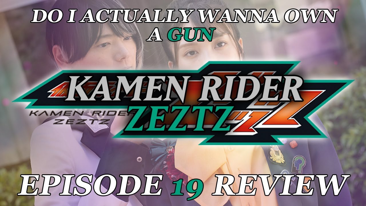 DO I ACTUALLY WANNA OWN A GUN - Kamen Rider Zeztz EPISODE 19 Review