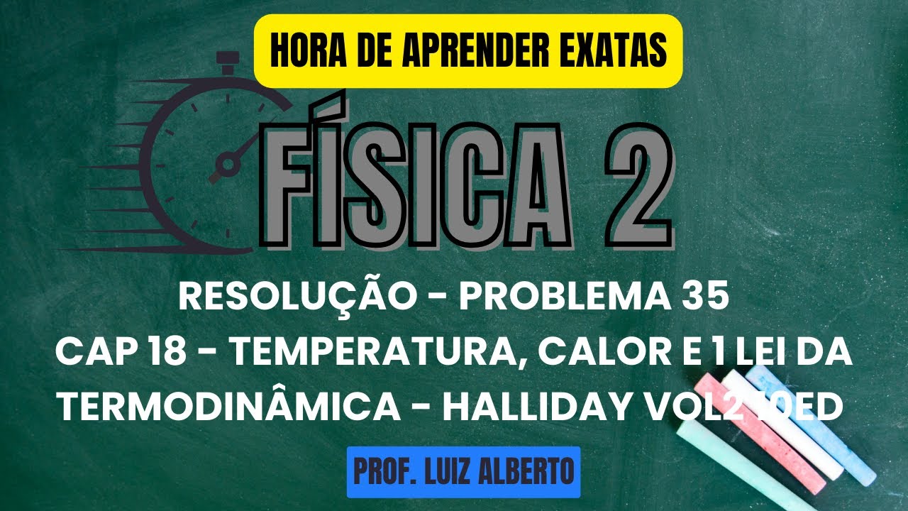 Problema 35 - Física 2 Halliday 10Ed - Cap 18 – Temperatura, Calor e a Primeira Lei da Termodinâmica