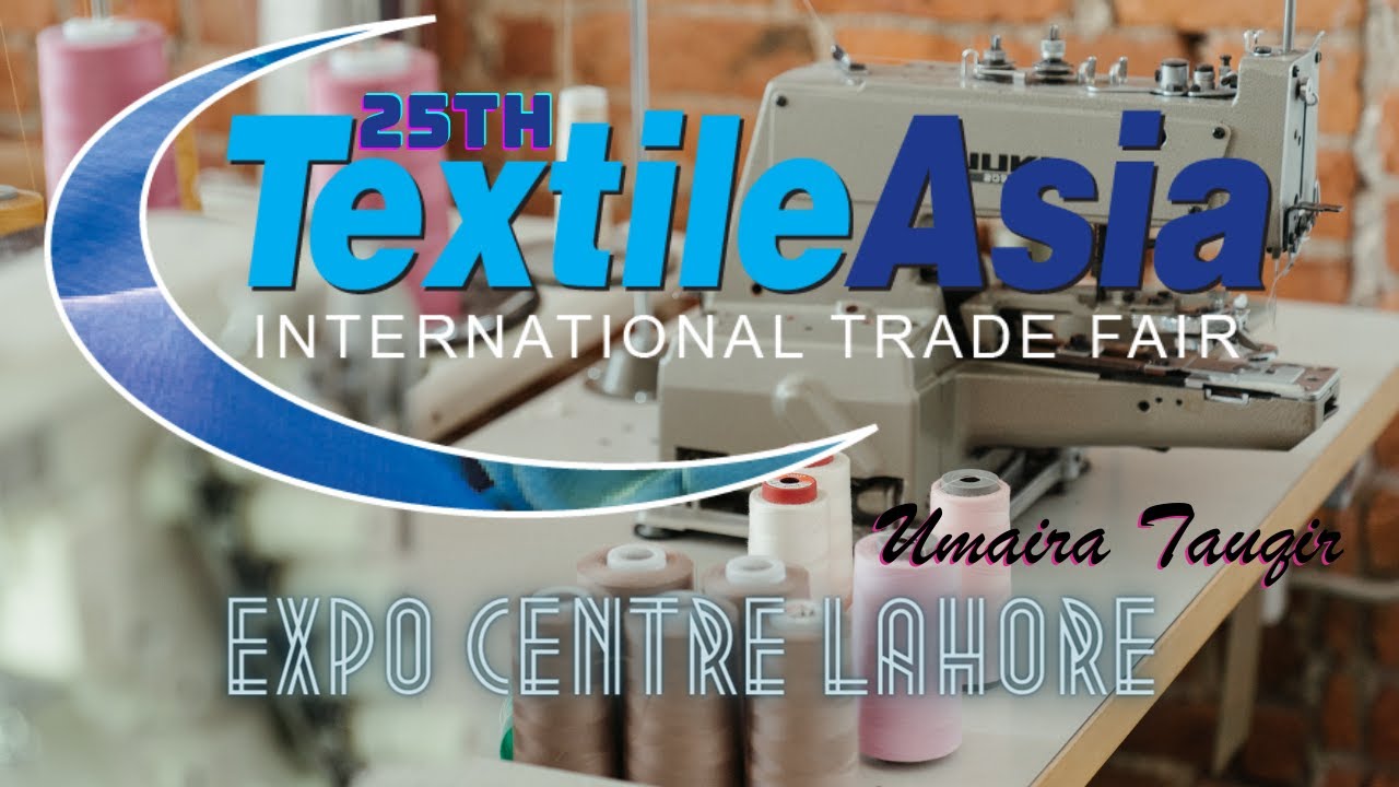 |Unveiling the Magnificence of the 25th Textile Asia International Trade Fair |Lahore||UmairaTauqir|