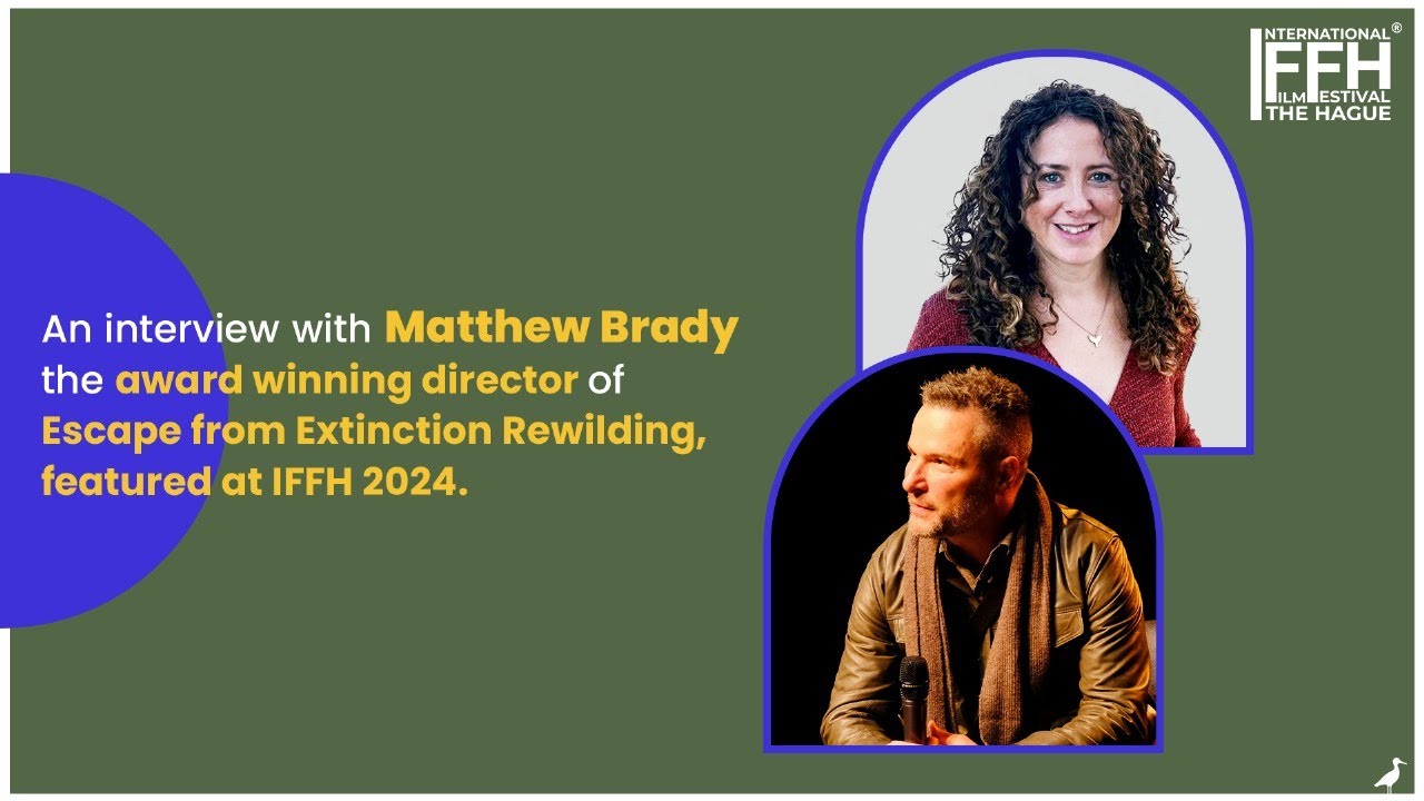 Matthew Brady| director|Escape from Extinction Rewilding| International Film Festival The Hague