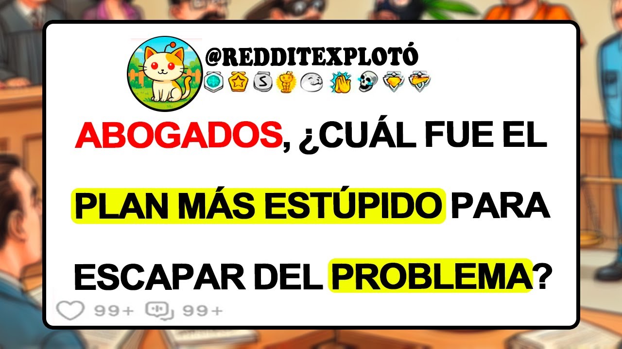 ABOGADOS, ¿Cuál Fue El PLAN MÁS ESTÚPIDO Para Escapar Del Problema?