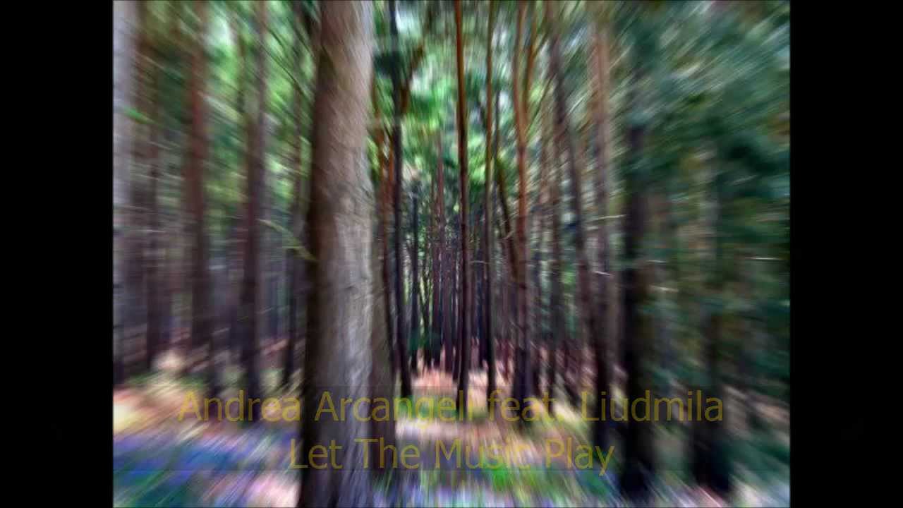 Andrea Arcangeli feat  Liudmila   Let The Music Play