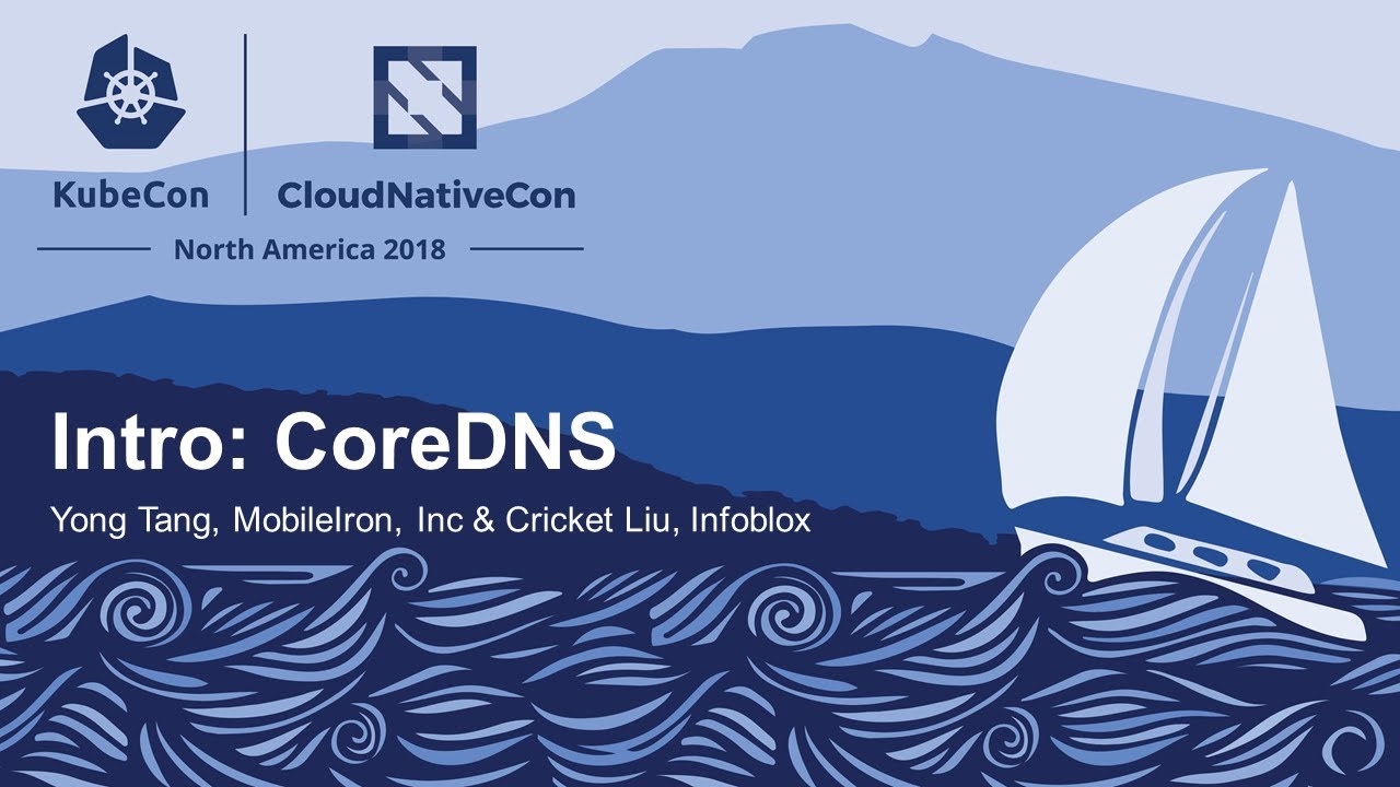 Intro: CoreDNS - Yong Tang, MobileIron, Inc & Cricket Liu, Infoblox