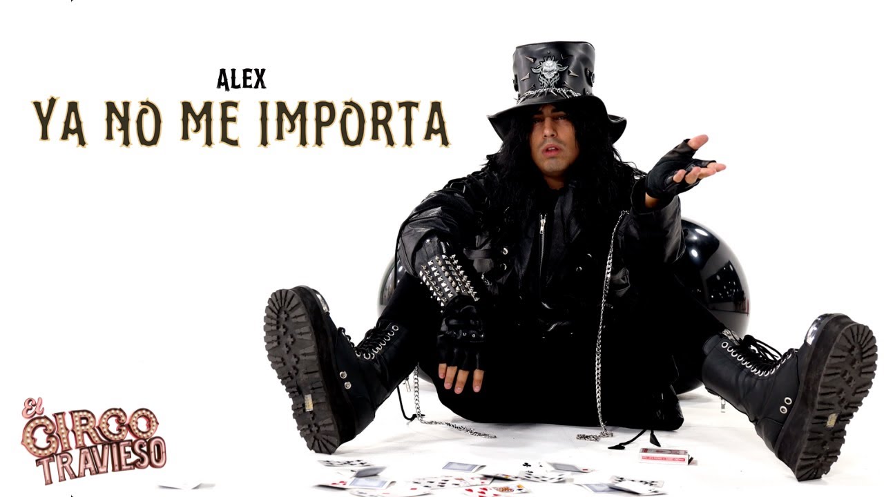 El Circo Travieso - Ya No Me Importa (Alex)