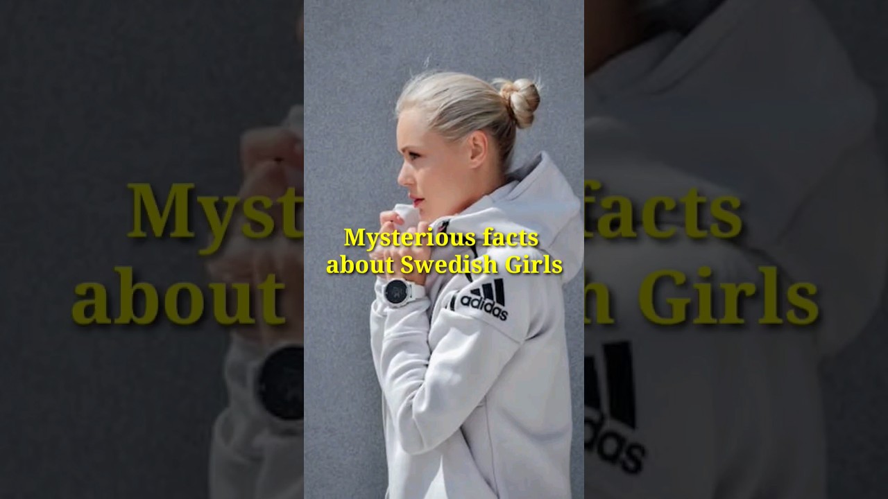 Mysterious Facts about Swedish girls