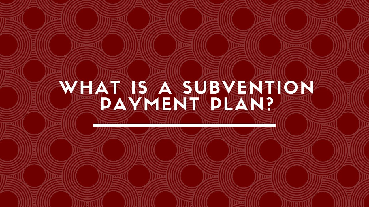 What Is A Subvention Payment Plan?