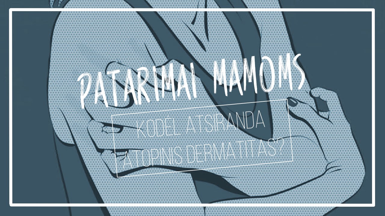 Patarimai mamoms | Kodėl atsiranda atopinis dermatitas?