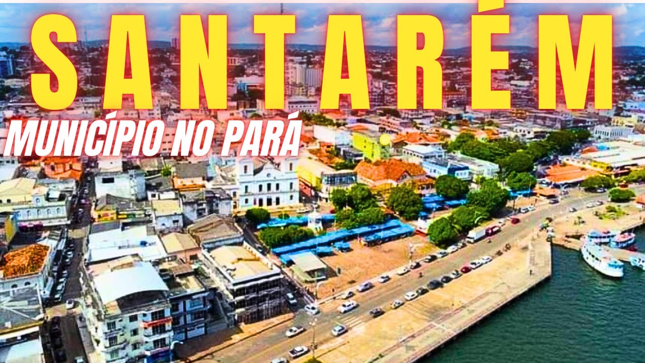 SANTARÉM, PARÁ | Da Fundação à Cidade Histórica do Pará