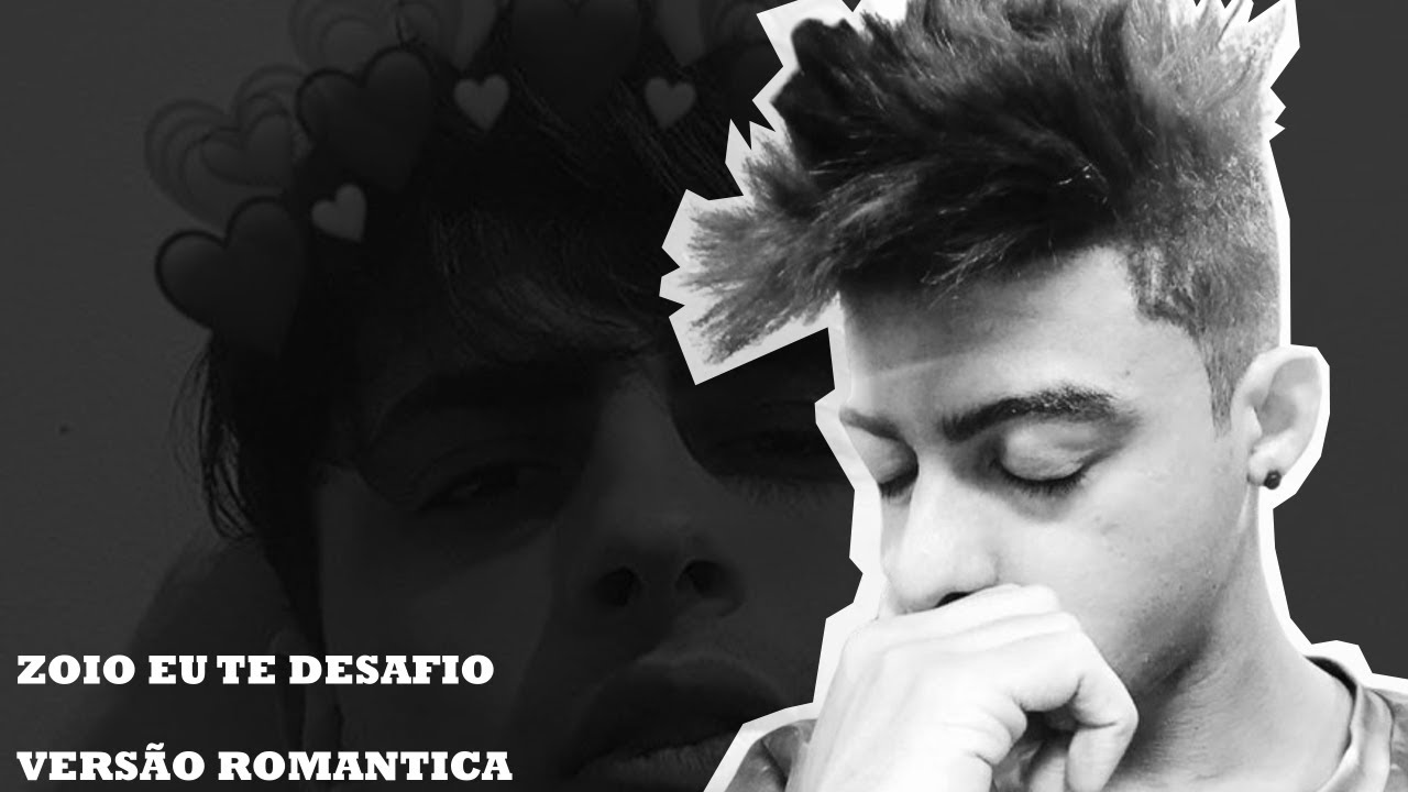 ZOIO EU TE DESAFIO - VERSÃO ROMÂNTICA