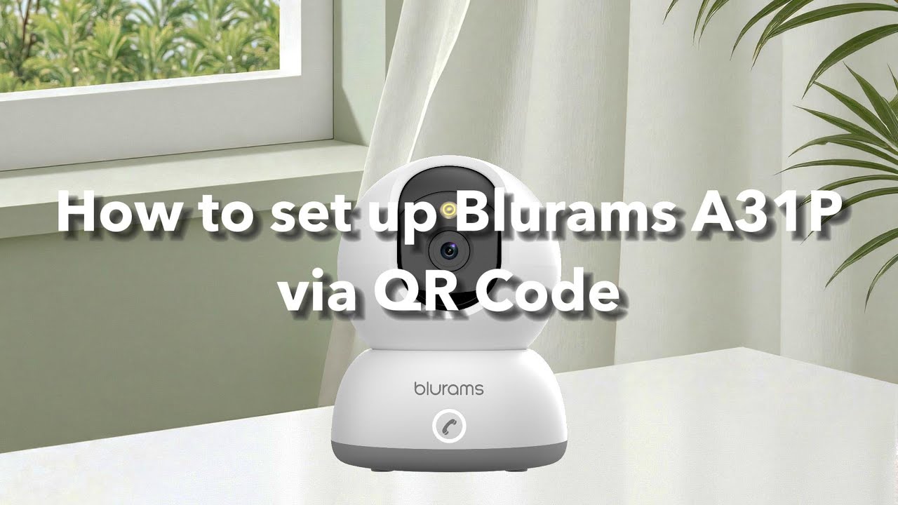 Blurams Lumi Pro Camera Setup Guide- How to Set up A31P via QR Code