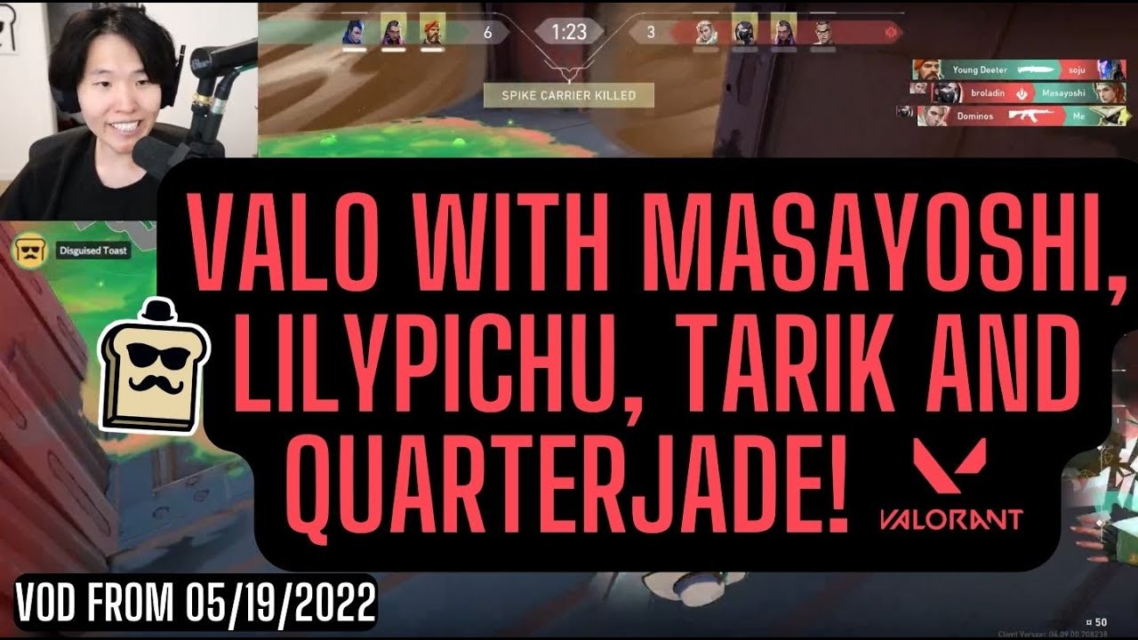 DISGUISED TOAST PLAYS VALORANT WITH MASAYOSHI, LilyPichu, TARIK AND QuarterJade! VOD FROM 05/19/2022