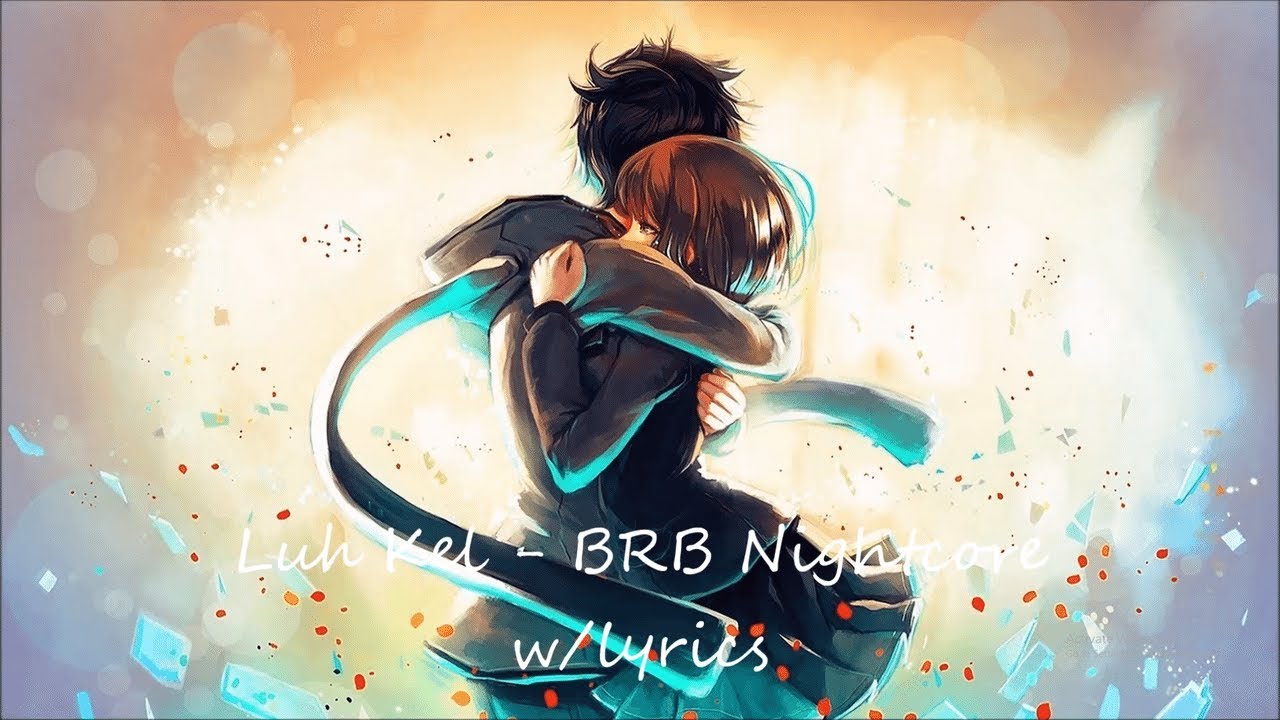 Luh Kel - BRB Nightcore w/lyrics