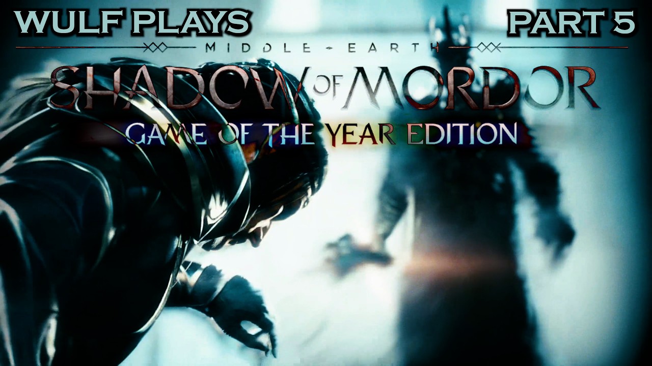 Wulf Plays SHADOW OF MORDOR - PART 5 - Sauron took my Xbox