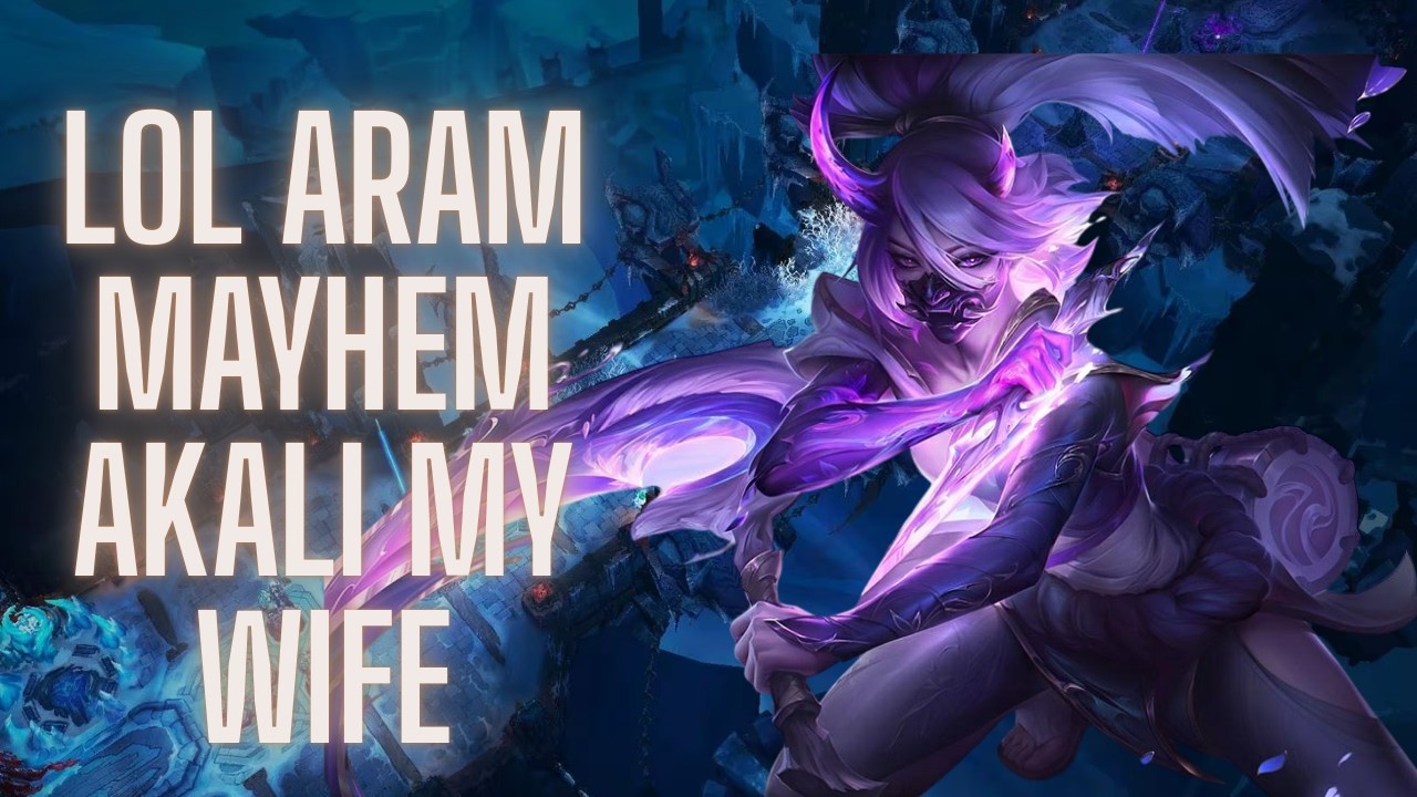 League aram mayhem akali op