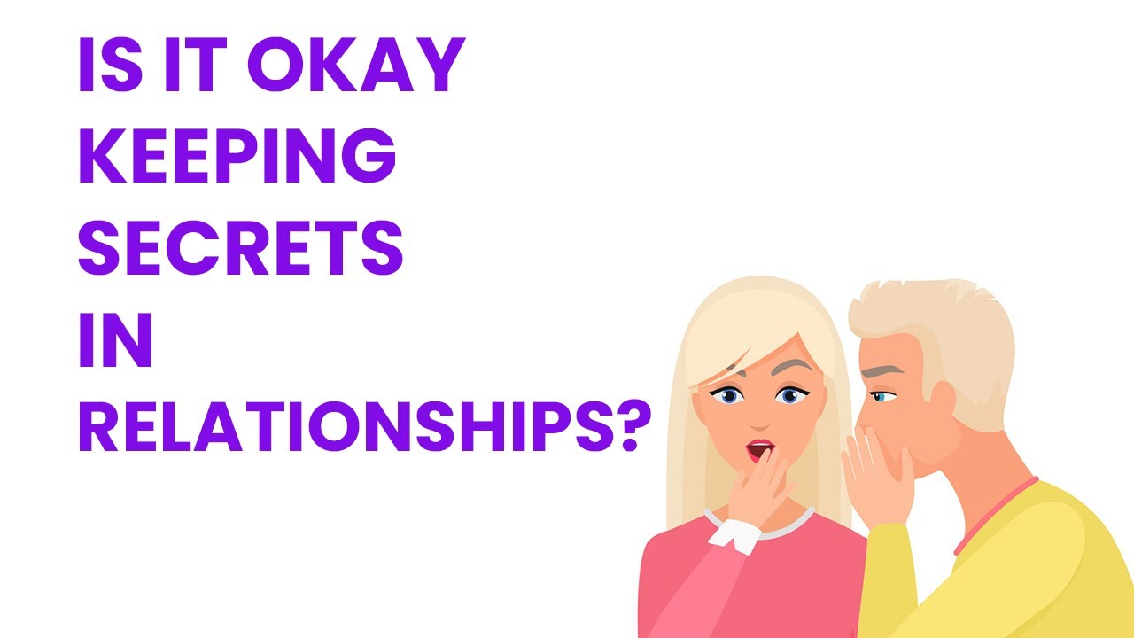 Is it okay keeping secrets from your partner in 2022? | Relationship advice for young adults 2022