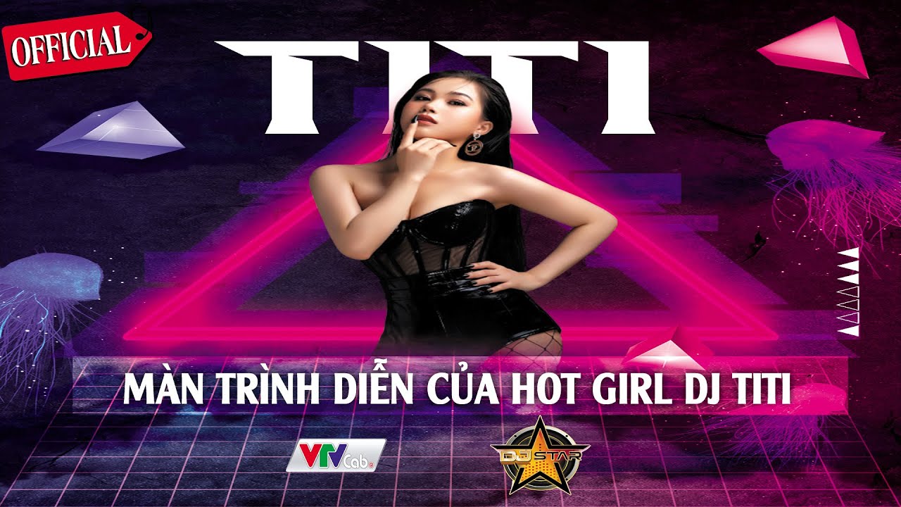 [DJ STAR TẬP 1 ] - Màn trình diễn của HOT GIRL - DJ TiTi (Vòng Ghi Hình)