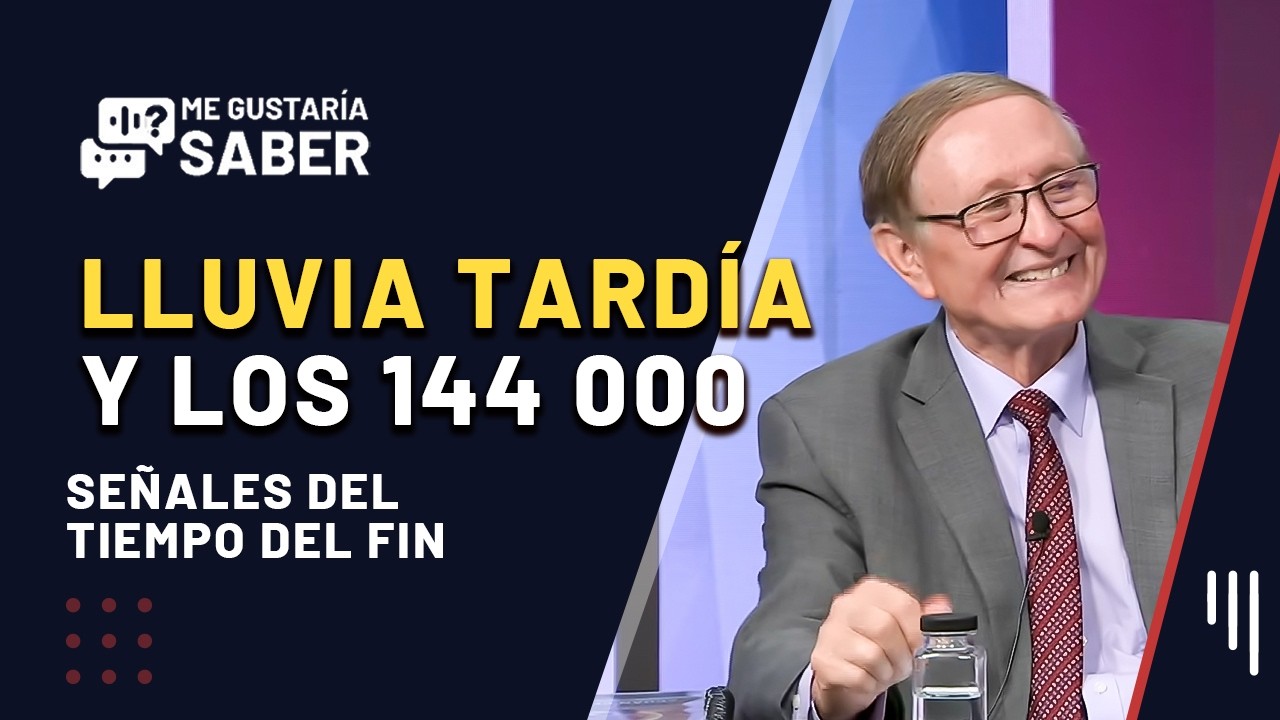 Lluvia Tardía y los 144 000: Señales del Tiempo del Fin || Me Gustaría Saber
