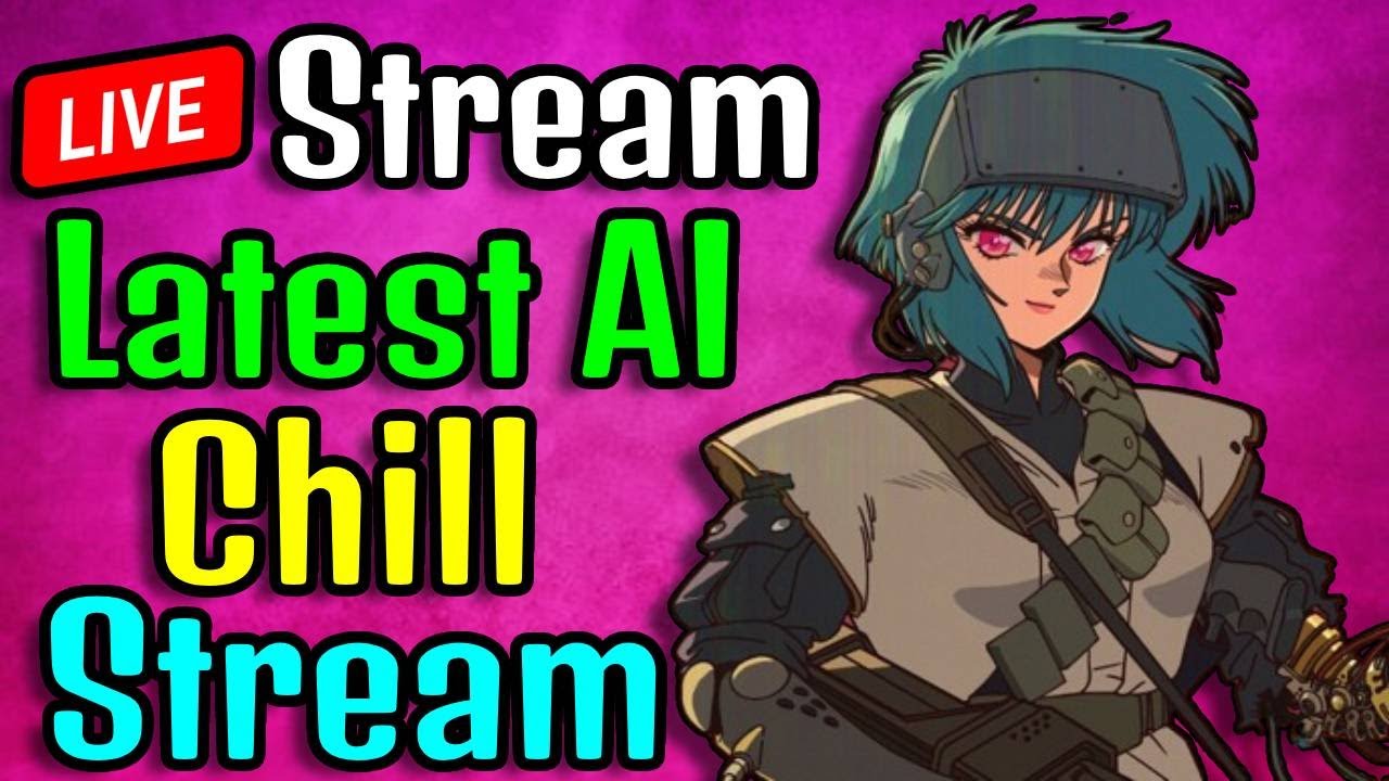 Chill Stream, Latest AI and More